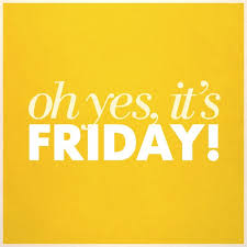 Oh yes, it's Friday!