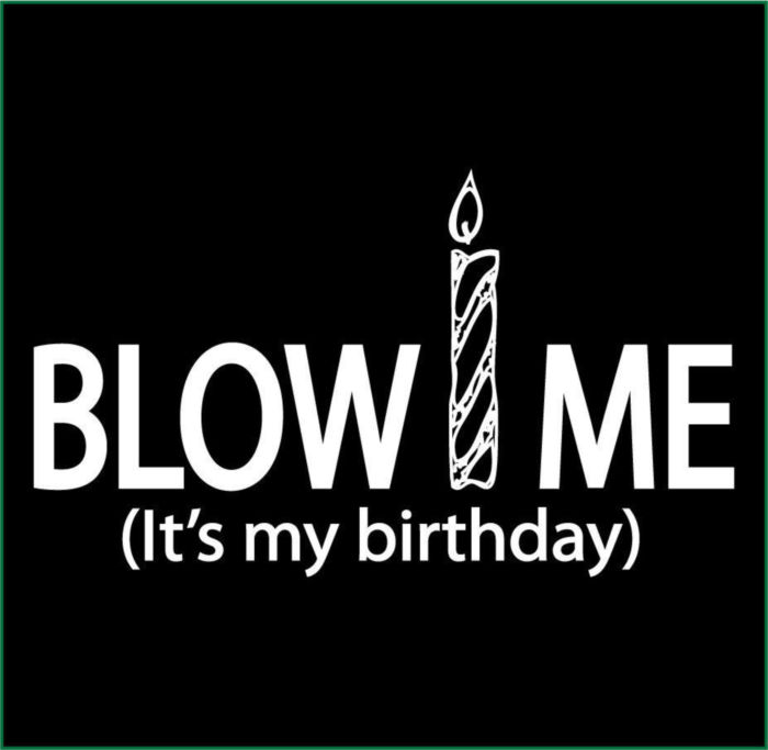 Blow Me It's My Birthday