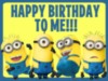 Happy Birthday To Me!!! -- Minions