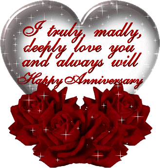 I truly, madly, deeply love you and always will Happy Anniversary 