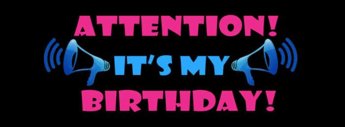 Attention! It's My Birthday!