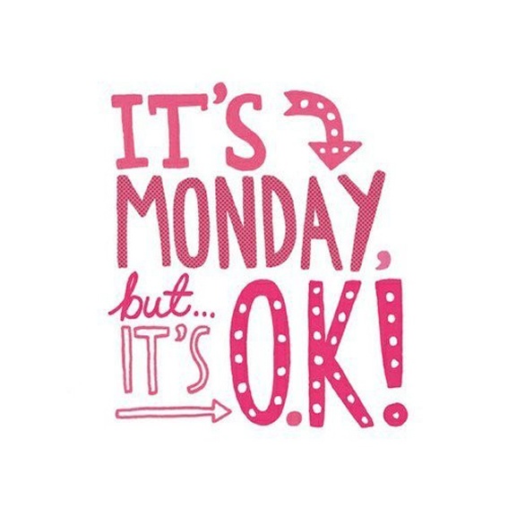 It's Monday, but it's OK!