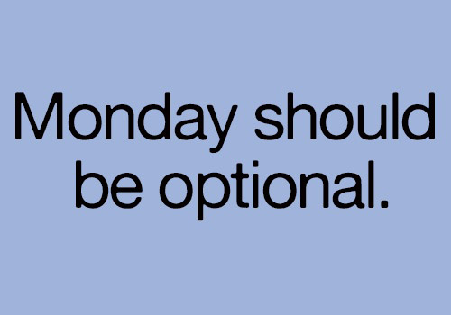 Monday should be optional.