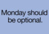 Monday should be optional.