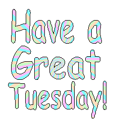 Have a Great Tuesday!