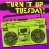 Turn It Up Tuesday!