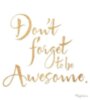 Don't forget to be Awesome.