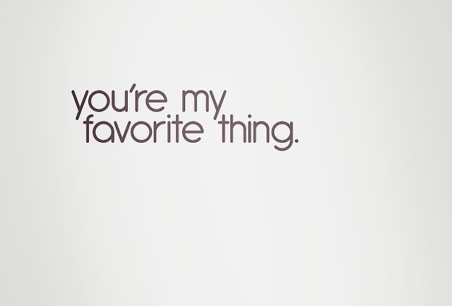 You're my favorite thing.