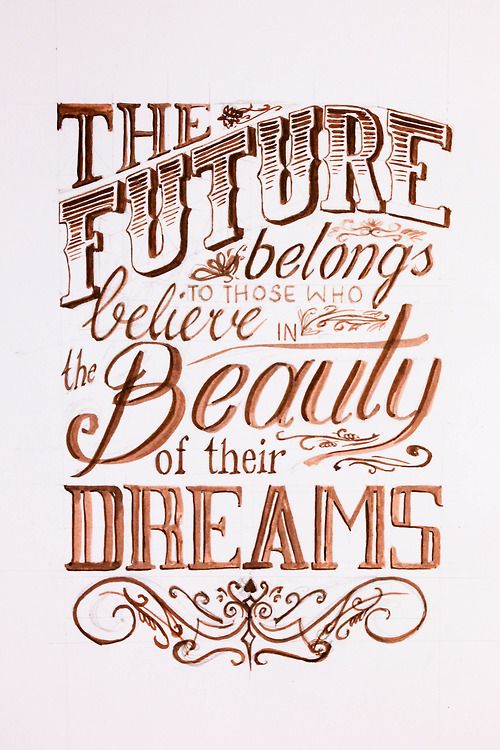 The future belongs to those who believe The Beauty of their Dreams