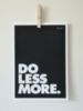 Do Less More.