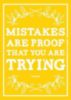 Mistakes are proof that your trying