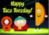 Happy Taco Tuesday -- South Park