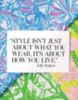 "Style isn't what you wear, it's about how you live." Lilly Pulitzer