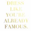Dress like you're already famous.