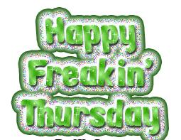 Happy Freakin' Thursday