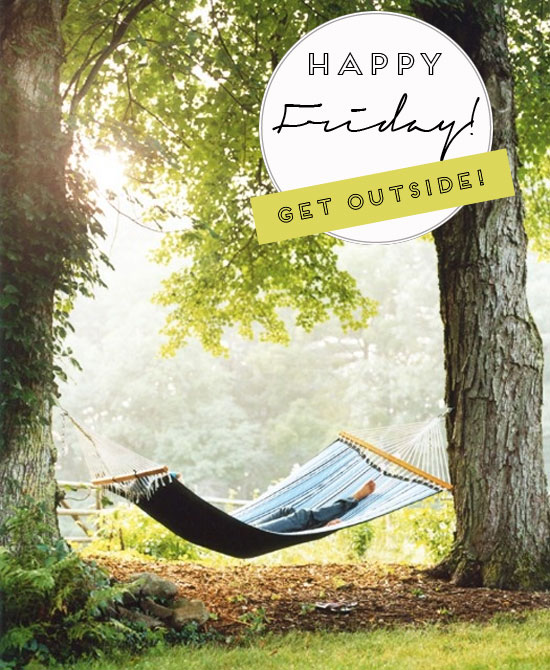 Happy Friday! Get Outside!