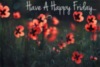 Have A Happy Friday... -- Flowers