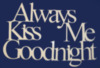 Always Kiss Me Goodnight