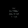 Ten Thousand Goodnight Kisses