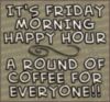It's Friday Coffee For Everyone!