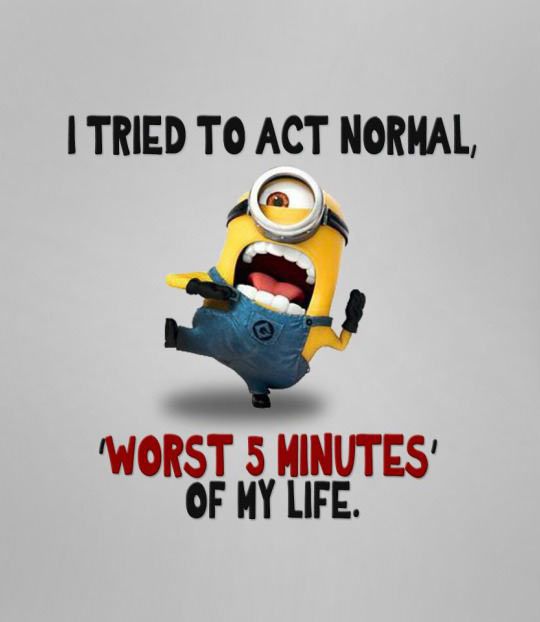 lOL Minion: I tried to act normal, worst 5 minutes on my life.