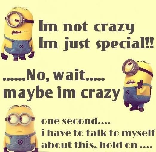 LOL Minion: I'm not crazy...