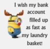 LOL Minion: I wish my bank account filled up as fast as my laundry basket!