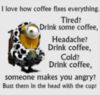 LOL Minion: I love how coffee fixes everything.