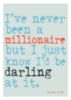 "I've never been a millionaire but I just know I'd be darling at it." Dorothy Parker