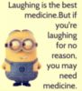 Laughing is the best medicine. -- Minion Quote
