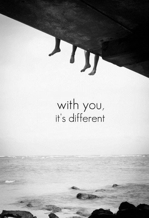 With you, it's different