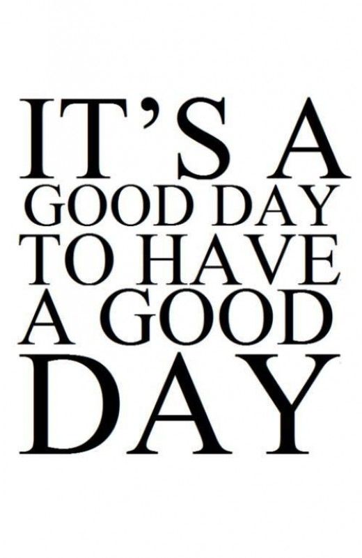 It's a good day to have a good day