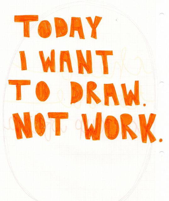 Today I want to draw not work.