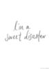 I'm a sweet disaster