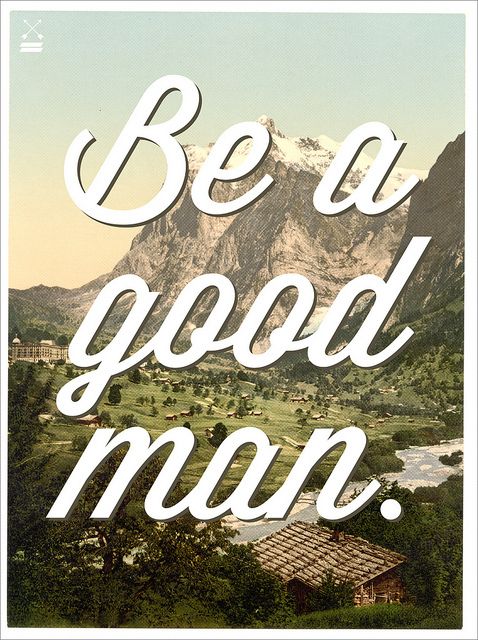 Be a Good Man