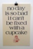 No day is so bad it can't be fixed with a cupcake