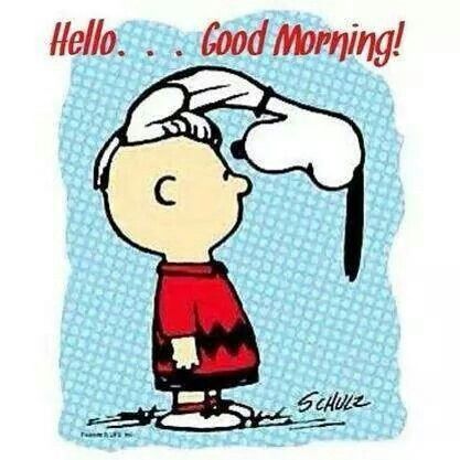 Hello...Good morning -- Snoopy