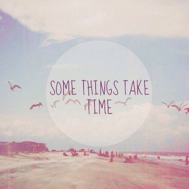 Some Things Take Time 