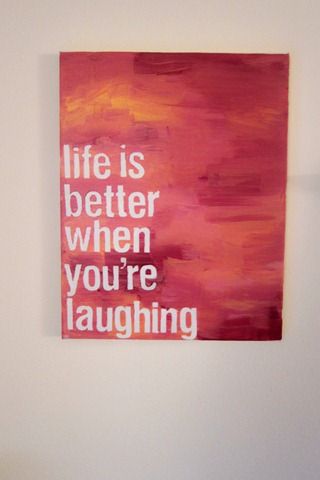 Life is better when you're laughing