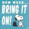 New week... bring it on! -- Snoopy