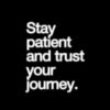 Stay Patient and Trust Your Journey.