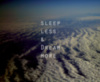 Sleep less & dream more