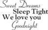 Sweet Dreams Sleep Tight We Love You Goodnight