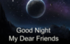 Good Night My Dear Friends