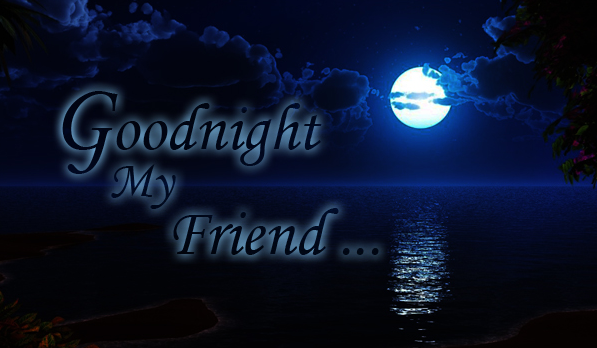 Good Night My Friend...