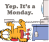 Yep. It's Monday. -- Garfield