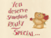 You Deserve Something Really Special -- Friends Forever Teddy Bear