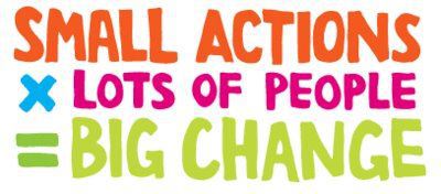 Small Actions x Lots of People = Big Change