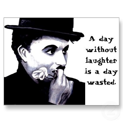 A day without laughter is a day wasted.
