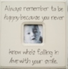 Always remember to be happy because you never know who's falling in love with your smile.